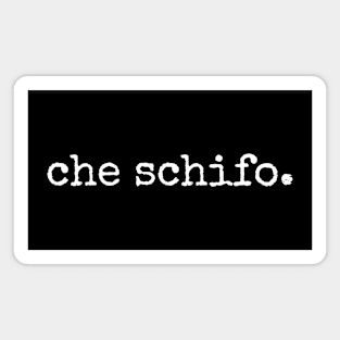 Che Schifo Italian Sayings Magnet